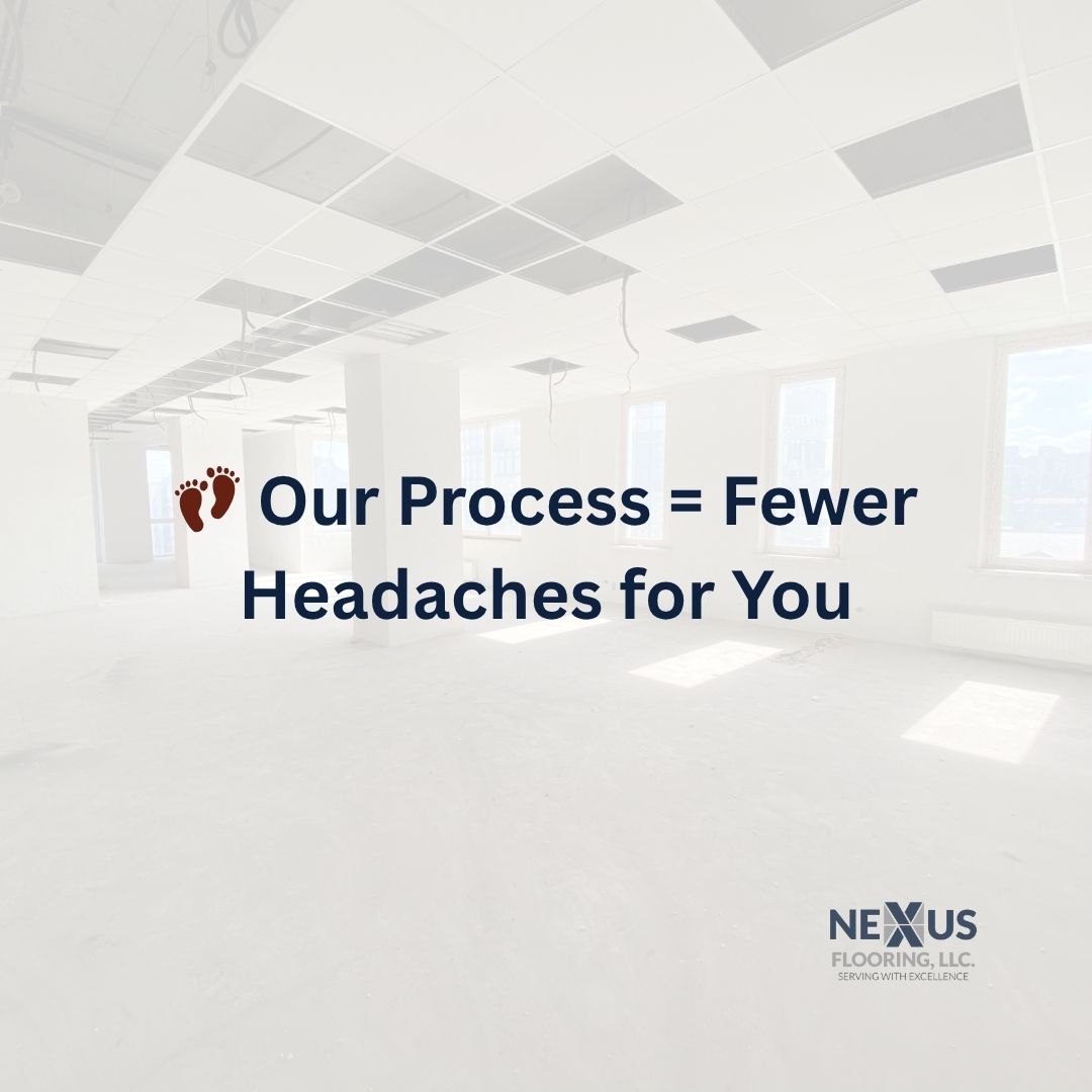 Nexus Flooring Blog Image: Our Process = Fewer Headaches for you
