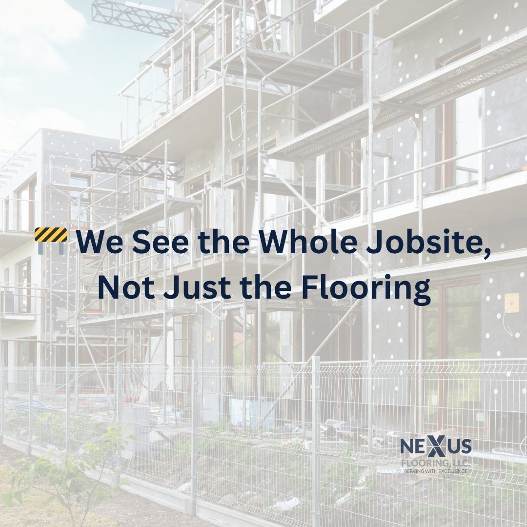 Nexus Flooring Blog Image: We see the whole jobsite, not just the flooring