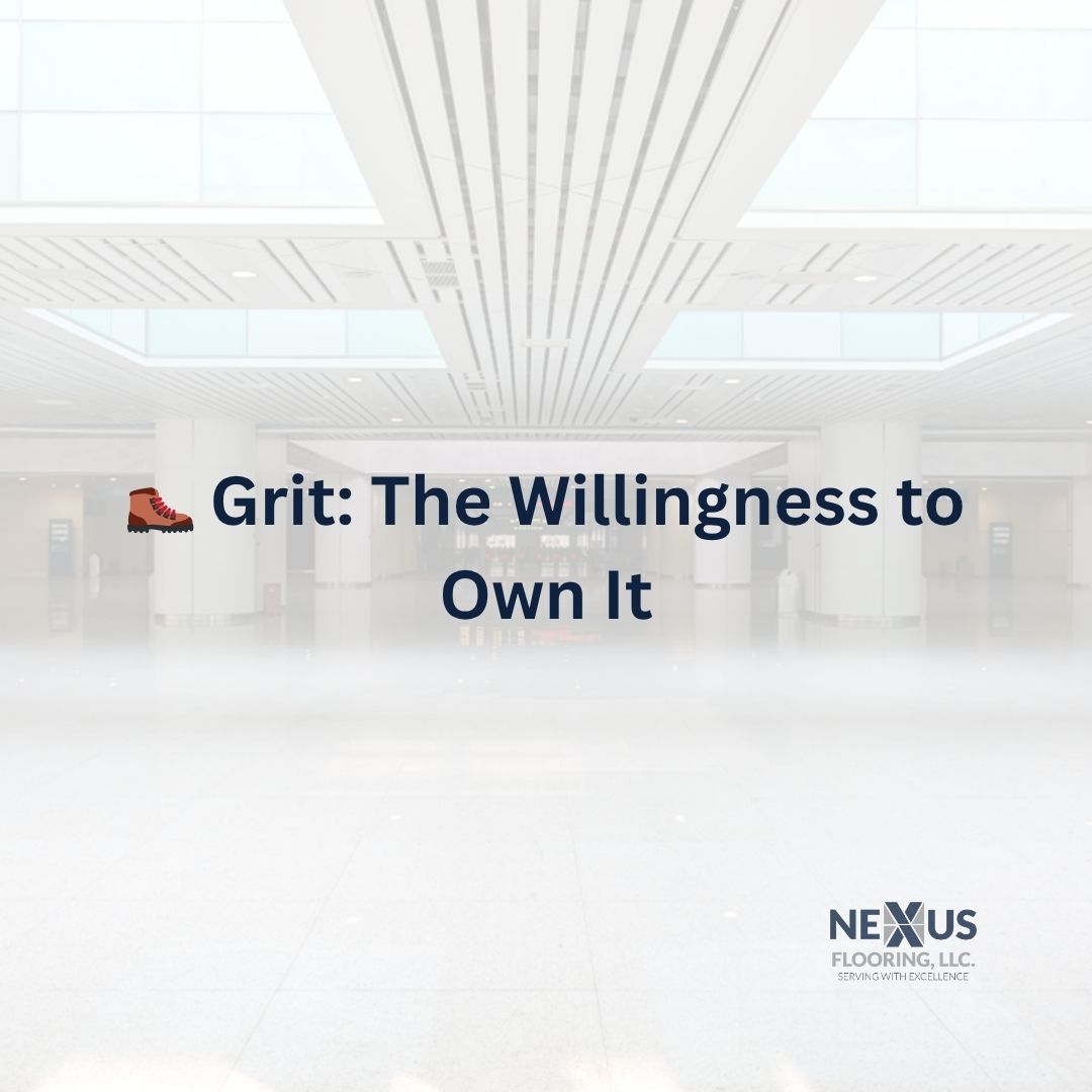 The Nexus Flooring Insider: 🥾 Grit_ The Willingness to Own It